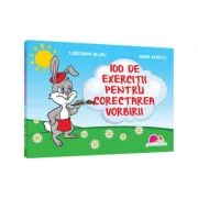 100 de exercitii pentru corectarea vorbirii - Loredana Bejan, Ioana Ferent