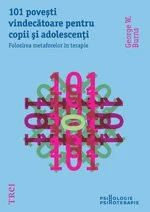 101 poveşti vindecătoare pentru copii şi adolescenți. Folosirea metaforelor în terapie - George W. Burns