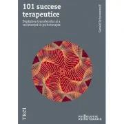 101 succese terapeutice. Depasirea transferului si a rezistentei in psihoterapie - Gerald Schoenewolf. Traducere de Diana Dumitru