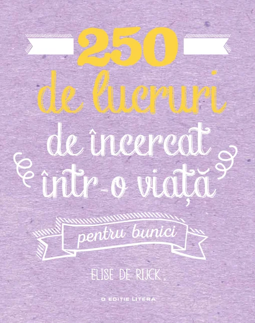 250 de lucruri de încercat într-o viață - pentru bunici