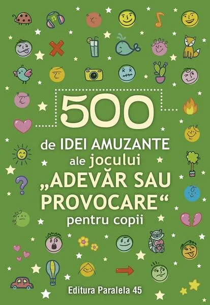 500 de idei amuzante ale jocului „Adevăr sau provocare” pentru copii - Paperback brosat - Paralela 45