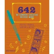 642 de ganduri creative despre mine. Pentru tanarul scriitor &amp; artist - Chronicle Books