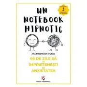66 de zile sa te imprietenesti cu anxietatea. Un notebook hipnotic - Ana Preoteasa Sturzu