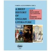 A brief history of English literature. From anglo-saxon oral literature to romantic poetry and prose - Corina Alexandrina Lirca