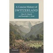 A Concise History of Switzerland - Clive H. Church, Randolph C. Head