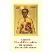 Acatistul Sf. Parinte Marturisitor Ilie Lacatusu, facatorul de minuni