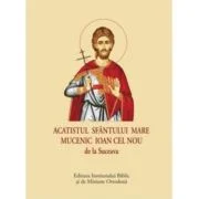 Acatistul Sfantului Mare Mucenic Ioan cel Nou de la Suceava (format mic)