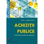 Achizitii publice. Fundamente teoretice si aplicative - Ileana-Sorina Rakos