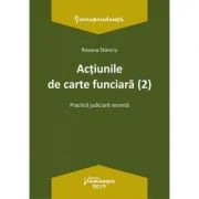 Actiunile de carte funciara 2. Practica judiciara recenta - Roxana Stanciu