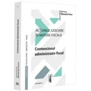 Actiunile judiciare in materie fiscala. Vol. 2. Contenciosul administrativ fiscal - Valentina Gherasim-Proca