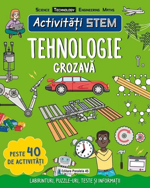 Activități STEM: Tehnologie grozavă - Paperback brosat - Claire Sipi - Paralela 45