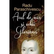 Acul de aur si ochii Glorianei - Radu Paraschivescu