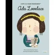 Ada Lovelace. Volumul 34. Copii cu visuri indraznete - Maria Isabel Sanchez Vegara