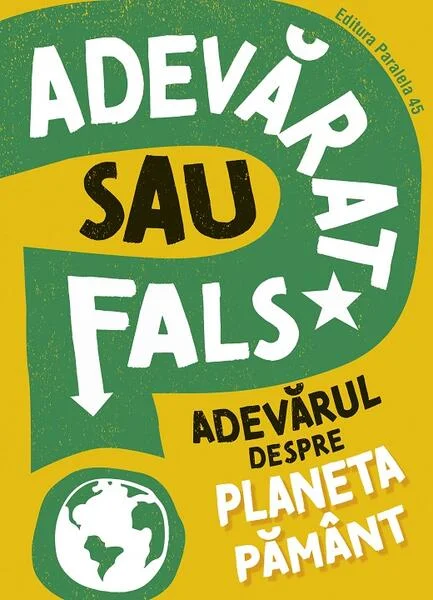 Adevărat sau fals? Adevărul despre planeta Pământ - Paperback brosat - Paralela 45