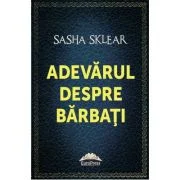 Adevarul despre barbati - Sasha Sklear