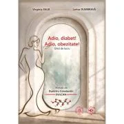 Adio, diabet! Adio, obezitate! Ghid de lucru - Larisa Dumbrava