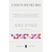 Aerul si visele. Eseu despre imaginatia miscarii - Gaston Bachelard