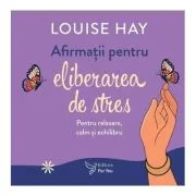 Afirmatii pentru eliberarea de stres. Set carte + cartoline - Louise Hay