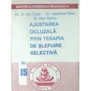 Ajustarea ocluzala prin terapia de slefuire selectiva - Ion Coca, Valentina Coca, Dan Spring