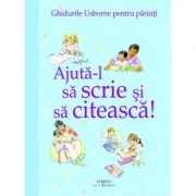 Ajuta-l sa scrie si sa citeasca! Ghidurile Usborne pentru parinti - Fiona Chandler