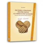 Ajutorul strategic pentru elevii cu dificultati scolare. Cum sa dai elevului cheia reusitei? - Pierre Vianin