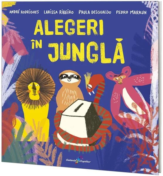 Alegeri în junglă - Paperback brosat - André Rodrigues, Larissa Ribeiro, Paula Desgualdo, Pedro Marku - Galaxia Copiilor