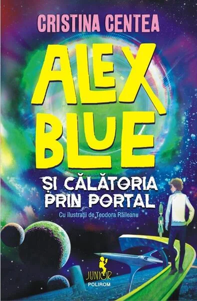 Alex Blue şi călătoria prin portal - Paperback brosat - Cristina Centea - Polirom