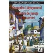 Alexandru Lapusneanul. Amintiri de junete si alte scrieri - Costache Negruzzi