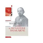 Alexei Mateevici. Un poet al renasterii basarabene - Vasile Malanetchi