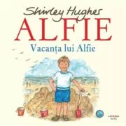 Alfie. Vacanta lui Alfie - Shirley Hughes