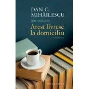 Alte mijlociri. Arest livresc la domiciliu. Cronici literare - Dan C. Mihailescu