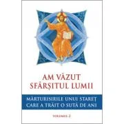 Am vazut sfarsitul lumii. Marturisirile unui staret care a trait o suta de ani, volumul 2