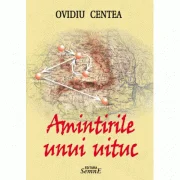 Amintirile unui uituc - Ovidiu Centea