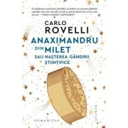 Anaximandru din Milet sau nasterea gandirii stiintifice - Carlo Rovelli