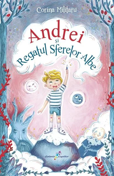 Andrei și Regatul Sferelor Albe - Paperback brosat - Corina Militaru - Galaxia Copiilor