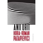 Anii urii - Horia-Roman Patapievici