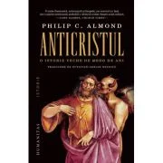 Anticristul. O istorie veche de 2000 de ani - Philip C. Almond