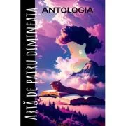 Antologia Arta de patru dimineata - Alexandra Daniela Anghel
