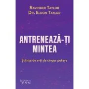Antreneaza-ti mintea - Ravinder Taylor