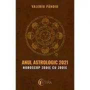 Anul astrologic 2021. Horoscop zodie cu zodie - Valeriu Panoiu