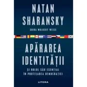 Apararea identitatii si rolul sau esential in protejarea democratiei - Natan Sharansky, Shira Wolosky Weiss