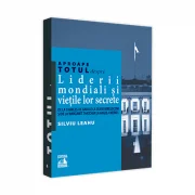 Aproape totul despre... Liderii mondiali si vietile lor secrete. De la Charles de Gaulle la Silvio Berlusconi si de la Margaret Thatcher la Angela Mer