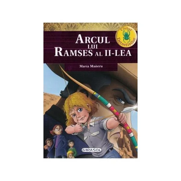Arcul lui Ramses al II-lea. Clubul detectivilor - Paperback brosat - Maria Mañeru - Girasol
