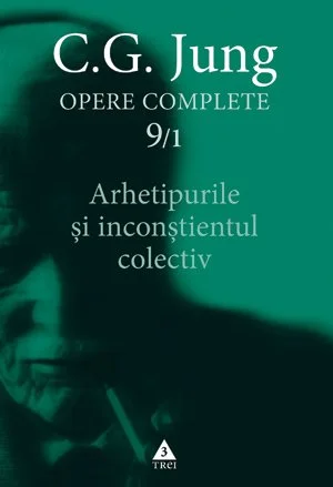 Arhetipurile şi inconştientul colectiv - Opere Complete, vol. 9/1 - C.G. Jung