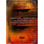 Arhivisti ardeleni. Dictionar biobibliografic. Color - Liviu Boar