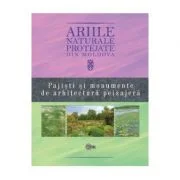 Ariile naturale protejate din Moldova, volumul 4. Pajisti si monumente de arhitectura peisajera - Gheorghe Postolache