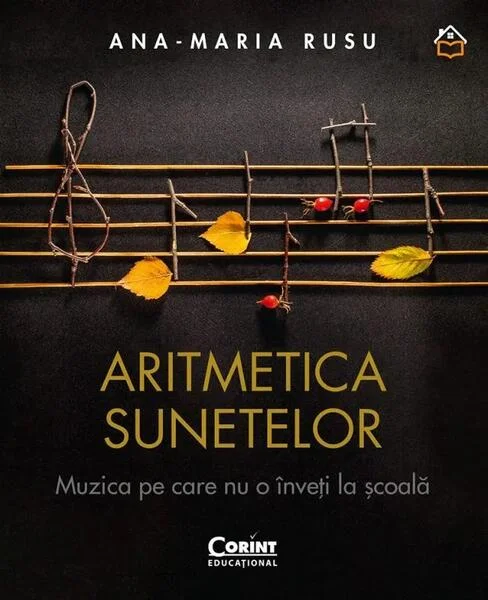Aritmetica sunetelor. Muzica pe care nu o înveți la școală - Hardcover - Ana-Maria Rusu - Corint