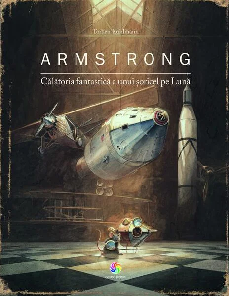 Armstrong. Călătoria fantastică a unui șoricel pe Lună - Hardcover - Torben Kuhlmann - Corint Junior