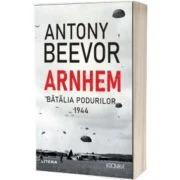 Arnhem. Batalia podurilor, 1944 - Antony Beevor