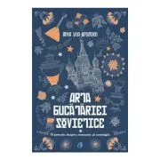 Arta bucatariei sovietice. O poveste despre mancare si nostalgie - Anya Von Bremzen